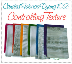 Dyeing-102-Controlling-Texture-Candied-Fabrics Dyeing 102 Controlling Texture