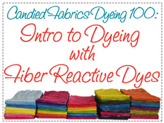 Dyeing-100-Intro-Dyeing-Candied-Fabrics Dyeing 100 Intro to Fiber Reactive Dyes